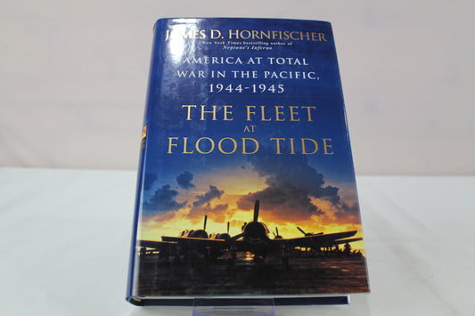 The Fleet at Flood Tide: America at Total War in the Pacific, 1944-1945 by James D. Hornfischer