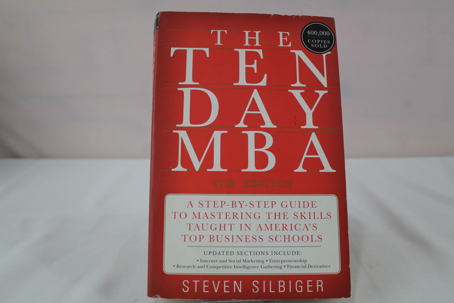 The Ten-Day MBA 4th Ed.: A Step-by-Step Guide to Mastering the Skills Taught In America's Top Business Schools by Steven A Silbiger