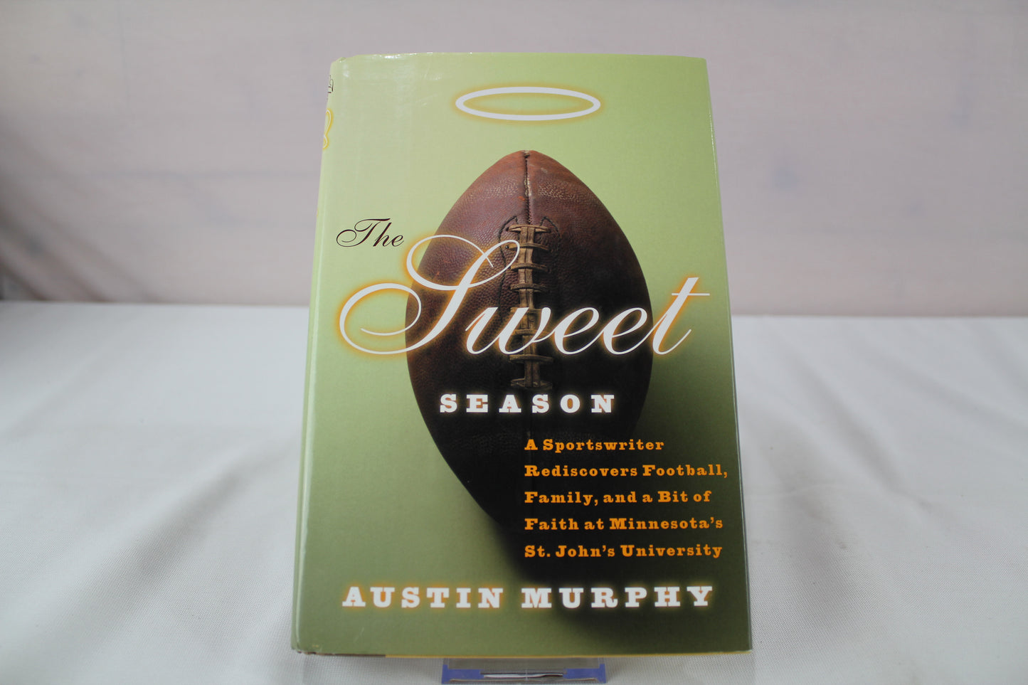 The Sweet Season: A Sportswriter Rediscovers Football, Family, and a Bit of Faith at Minnesota's St. John's University by Austin Murphy