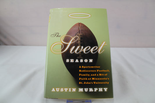 The Sweet Season: A Sportswriter Rediscovers Football, Family, and a Bit of Faith at Minnesota's St. John's University by Austin Murphy
