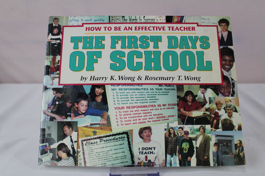 The First Days of School: How to Be an Effective Teacher by Harry K. Wong, Rosemary T. Wong