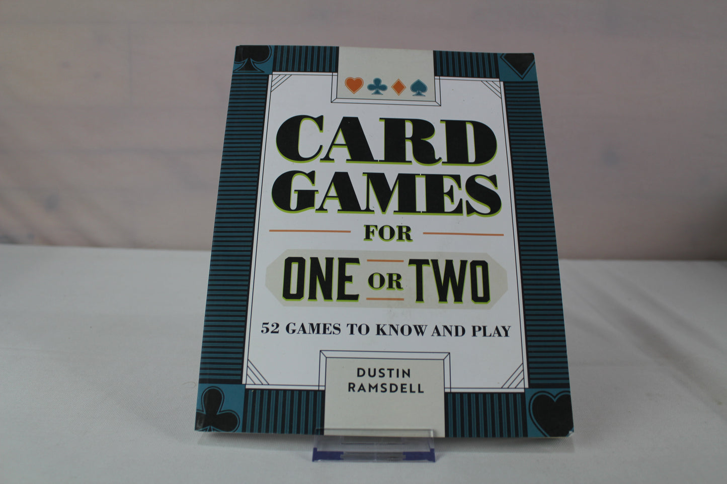 Card Games for One or Two: 52 Games to Know and Play by Dustin Ramsdell