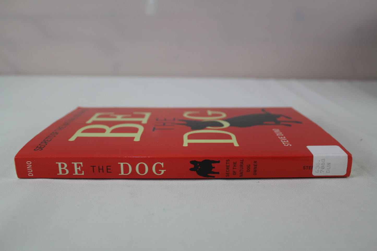 Be The Dog: Secrets of the Natural Dog Owner by Steve Duno