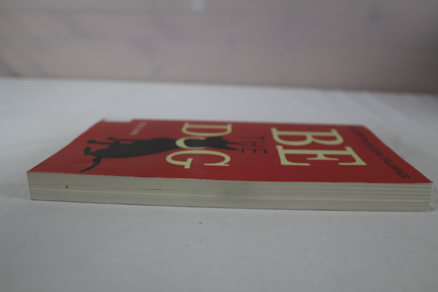 Be The Dog: Secrets of the Natural Dog Owner by Steve Duno