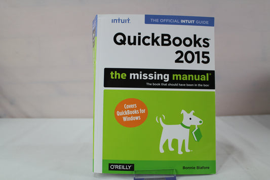 QuickBooks 2015: The Missing Manual: The Official Intuit Guide to QuickBooks 2015 by Bonnie Biafore
