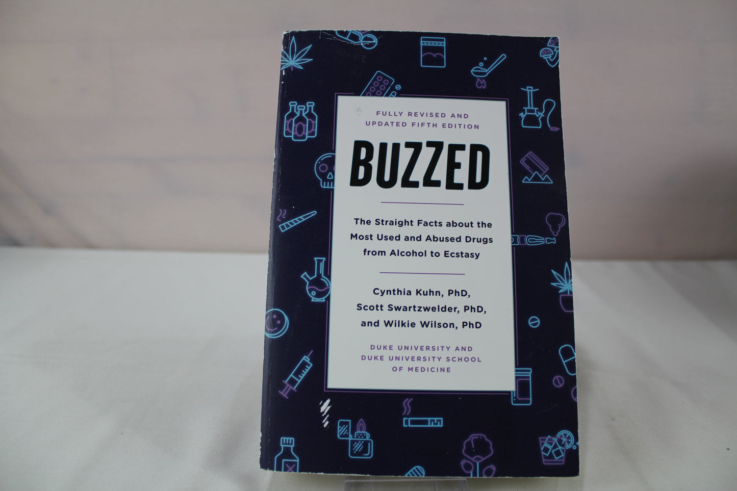 Buzzed: The Straight Facts About the Most Used and Abused Drugs from Alcohol to Ecstasy, Fifth Edition by Cynthia Kuhn Ph.D., Scott Swartzwelder Ph.D., Wilkie Wilson Ph.D., Jeremy Foster, Leigh Heather Wilson