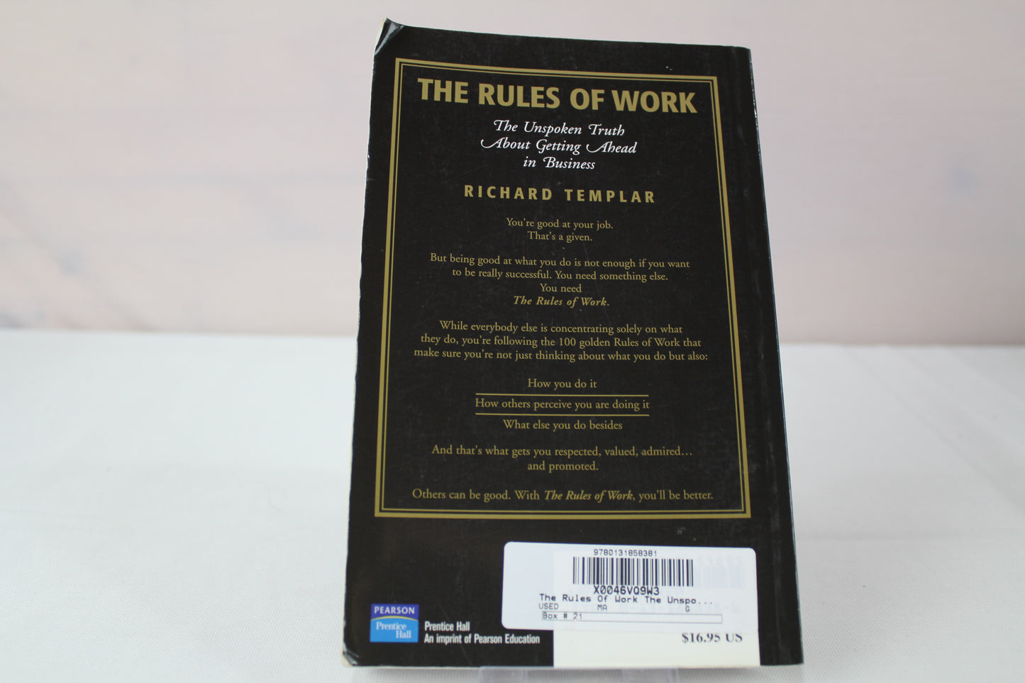 The Rules Of Work: The Unspoken Truth About Getting Ahead In Business by Richard Templar