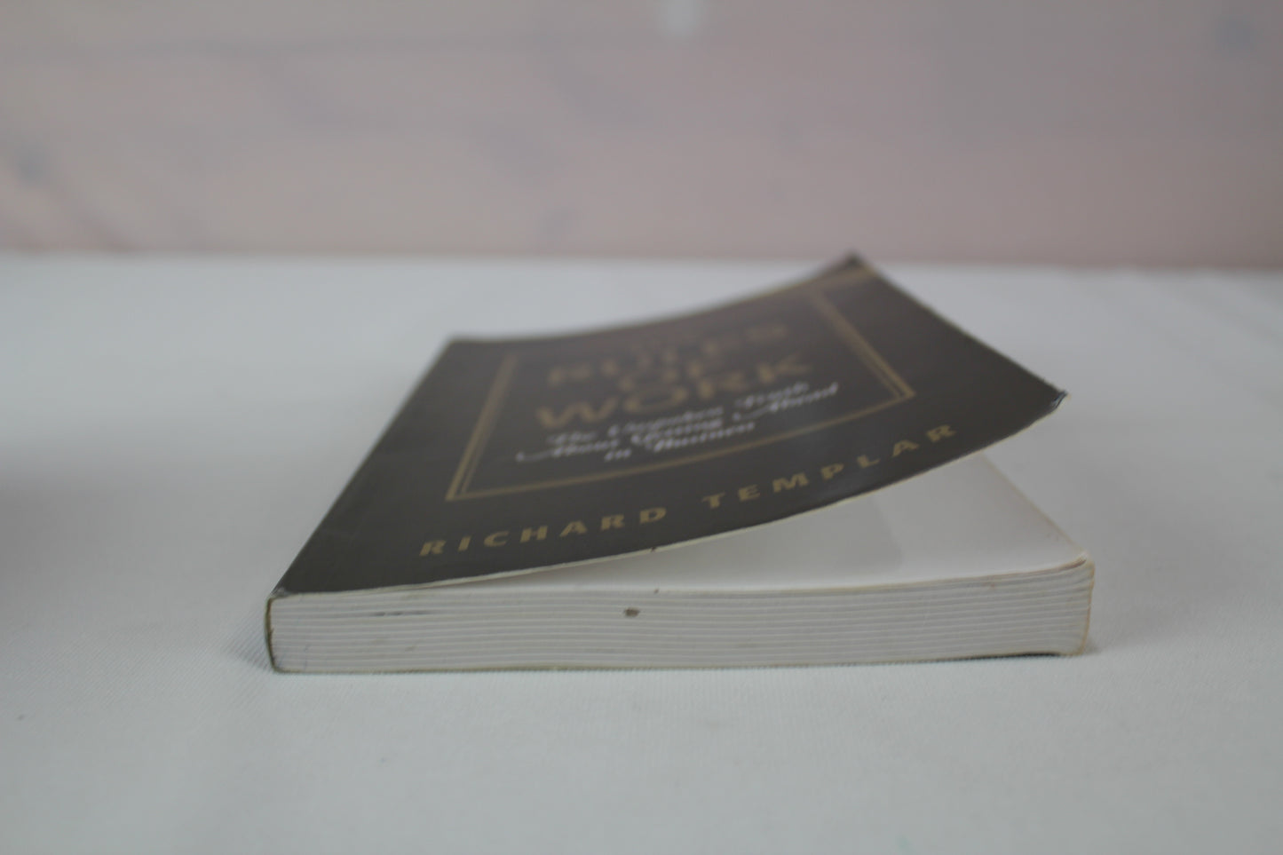 The Rules Of Work: The Unspoken Truth About Getting Ahead In Business by Richard Templar