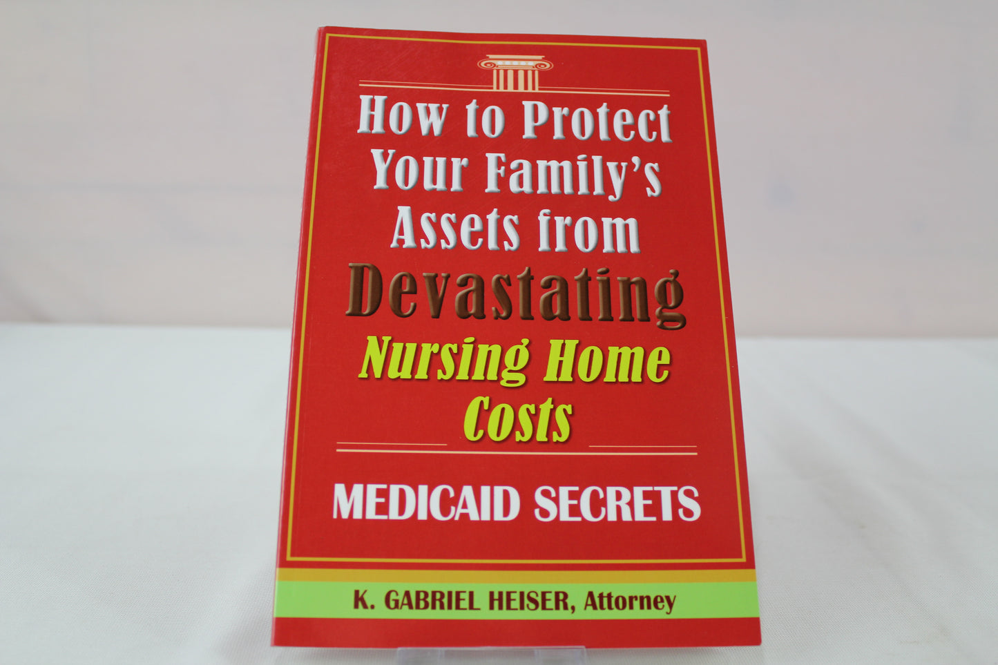 Medicaid Planning: From a to Z by K Gabriel Heiser