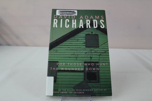 For Those Who Hunt the Wounded Down by David Adams Richards
