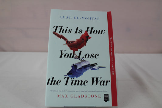 This Is How You Lose the Time War by Amal El-Mohtar, Max Gladstone