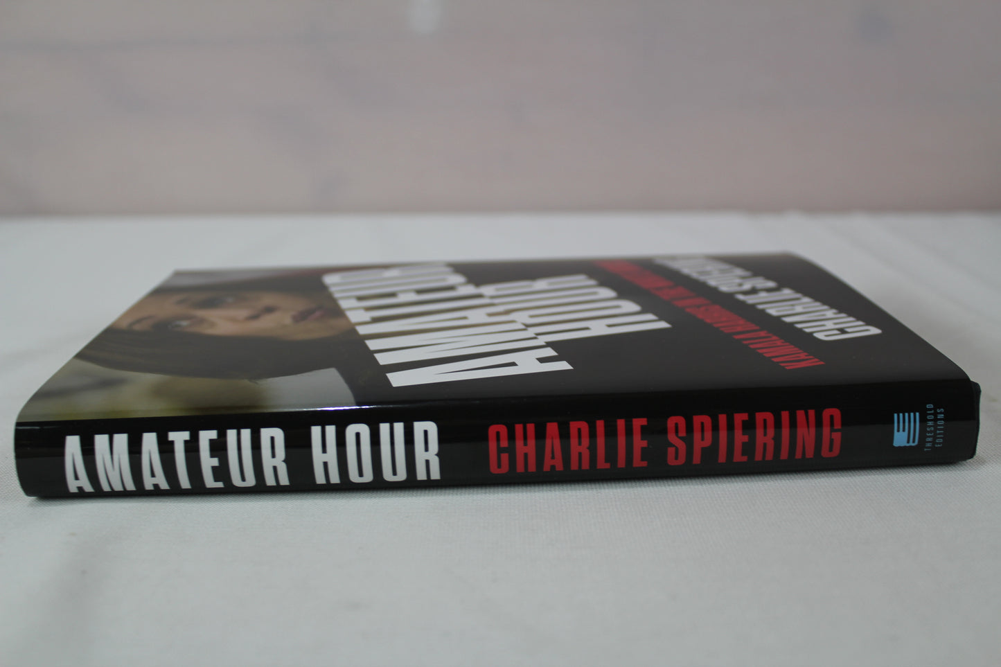Amateur Hour: Kamala Harris in the White House by Charlie Spiering