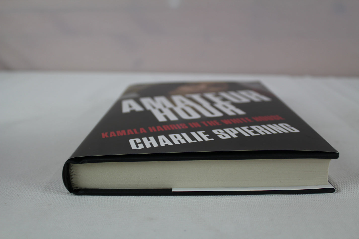 Amateur Hour: Kamala Harris in the White House by Charlie Spiering