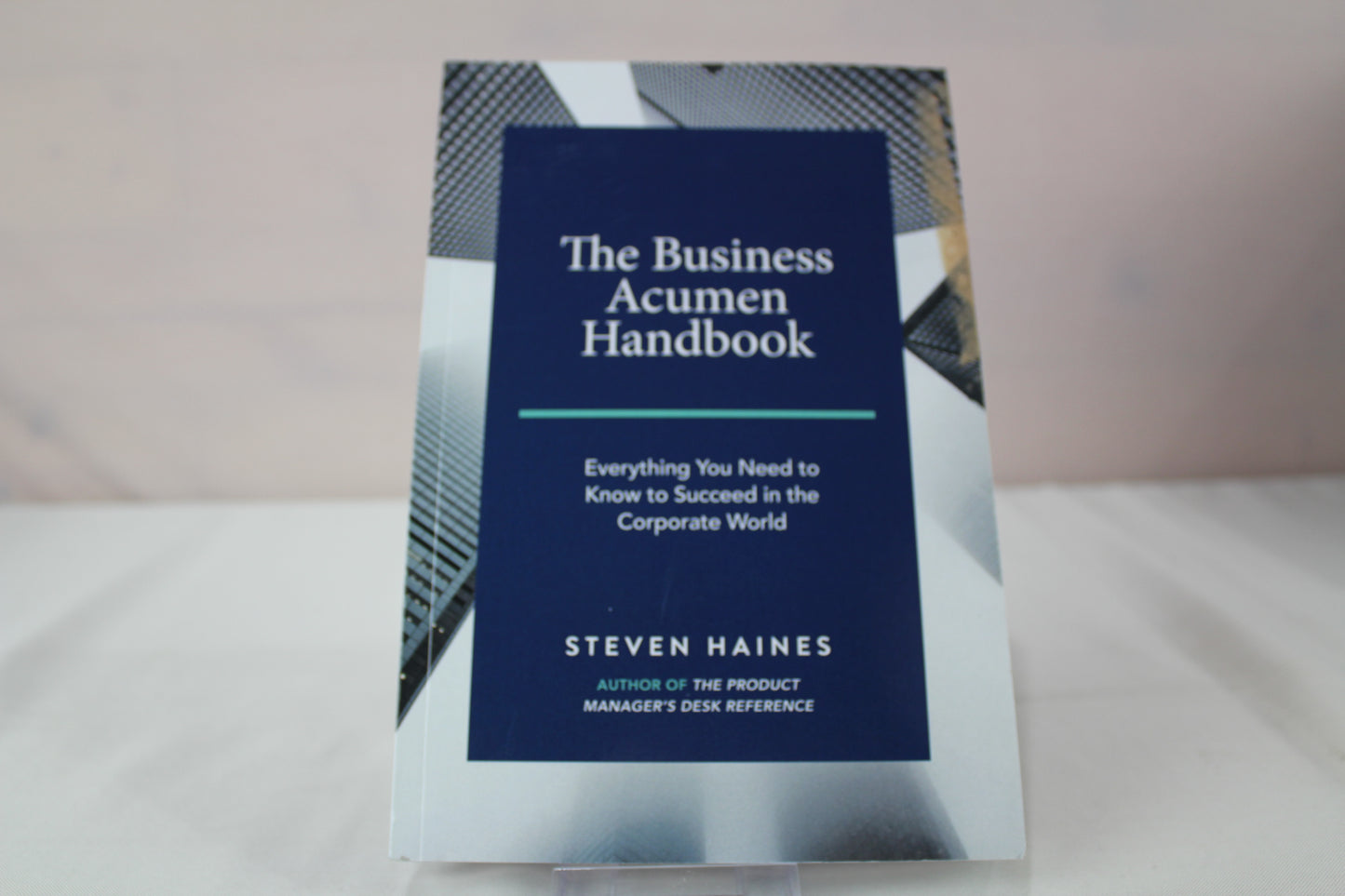 The Business Acumen Handbook: Everything You Need to Know to Succeed in the Corporate World by Steven Haines