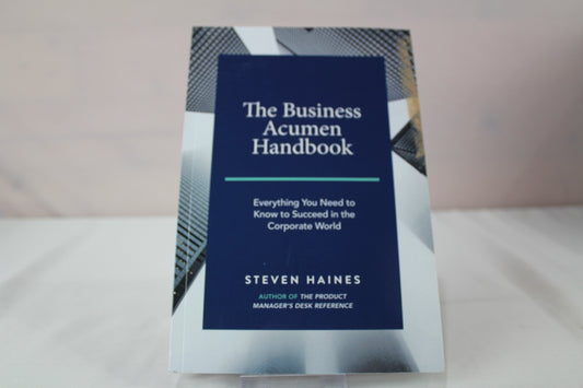 The Business Acumen Handbook: Everything You Need to Know to Succeed in the Corporate World by Steven Haines