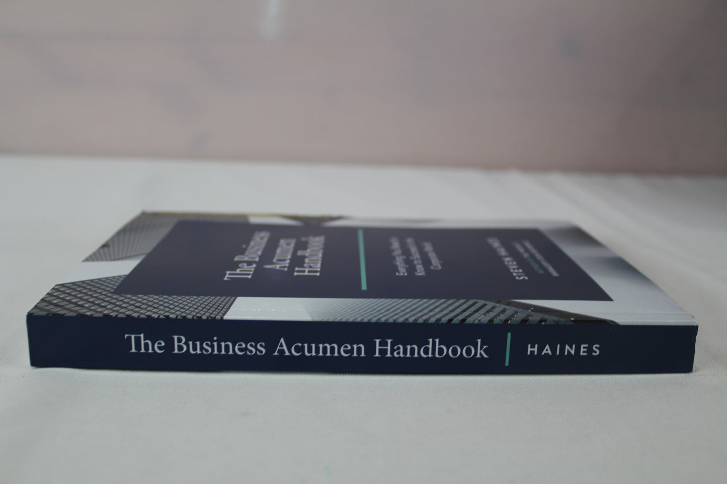 The Business Acumen Handbook: Everything You Need to Know to Succeed in the Corporate World by Steven Haines