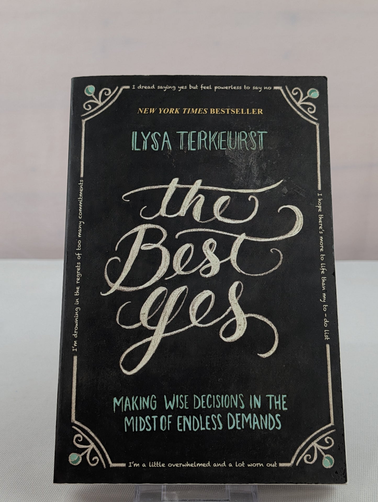 The Best Yes: Making Wise Decisions in the Midst of Endless Demands by Lysa TerKeurst