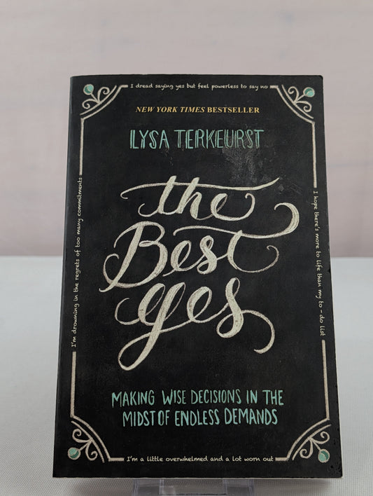 The Best Yes: Making Wise Decisions in the Midst of Endless Demands by Lysa TerKeurst