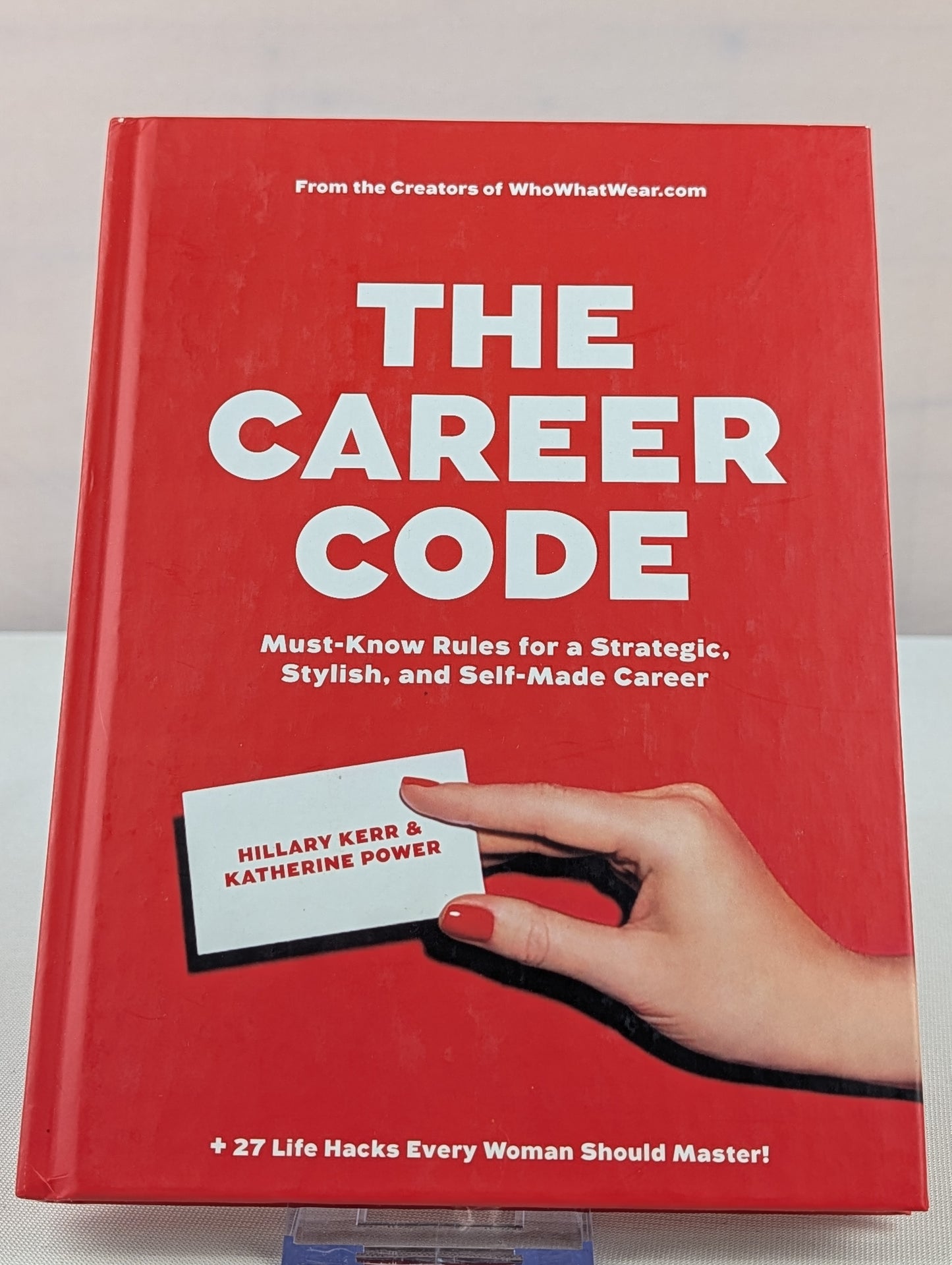The Career Code: Must-Know Rules for a Strategic, Stylish, and Self-Made Career by Hillary Kerr, Katherine Power