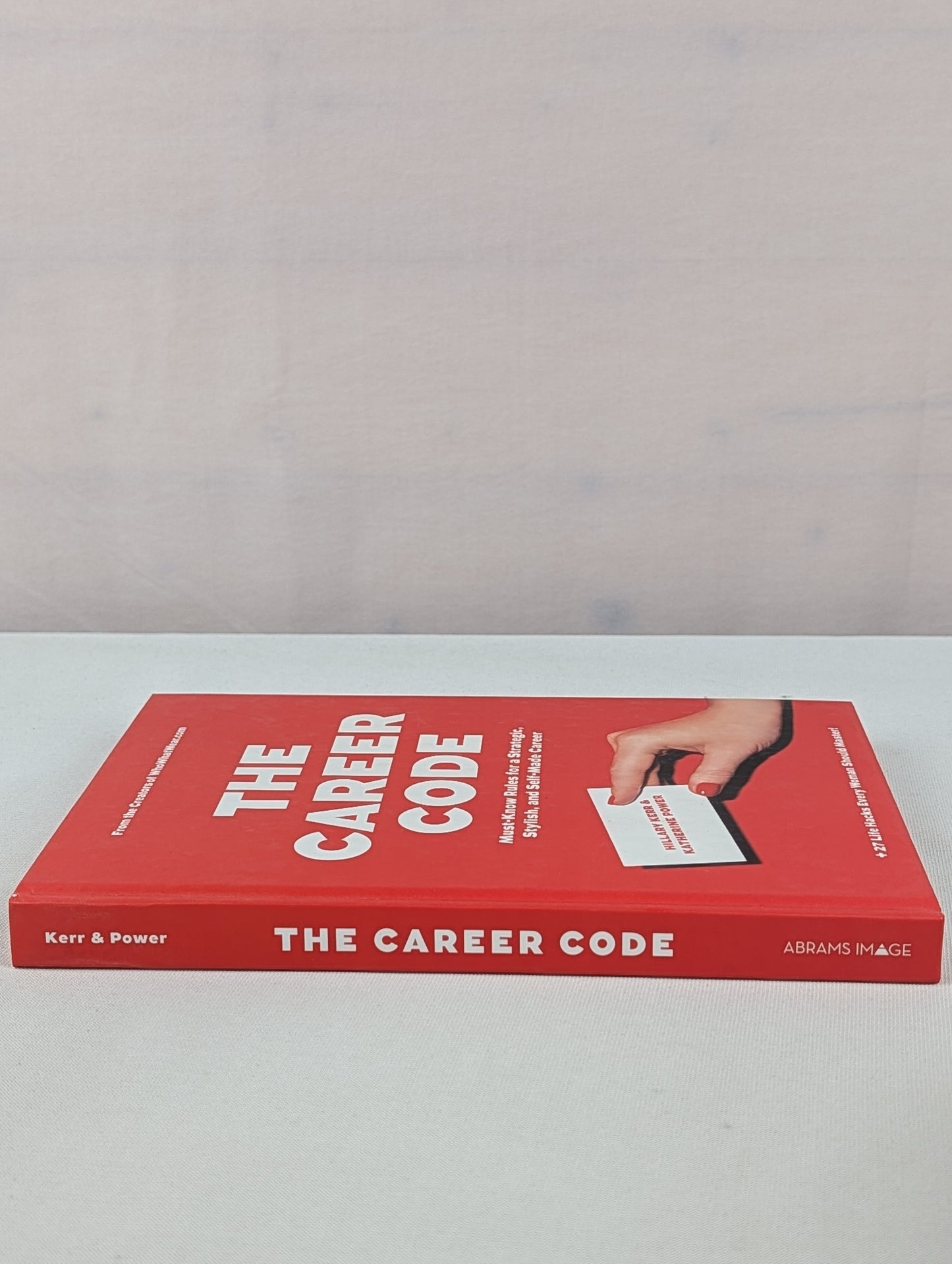 The Career Code: Must-Know Rules for a Strategic, Stylish, and Self-Made Career by Hillary Kerr, Katherine Power