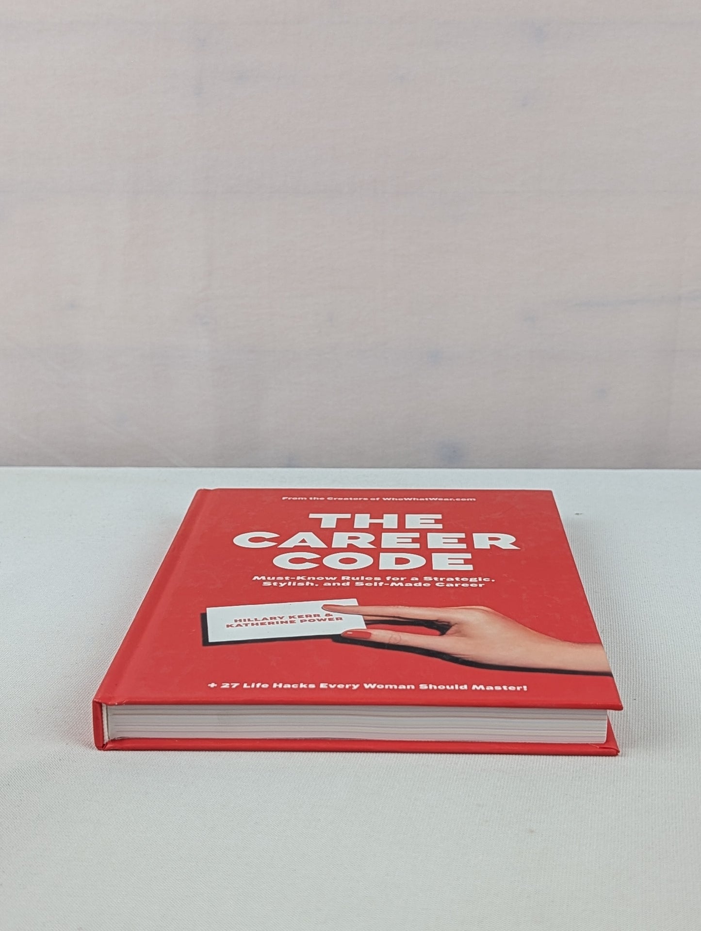 The Career Code: Must-Know Rules for a Strategic, Stylish, and Self-Made Career by Hillary Kerr, Katherine Power