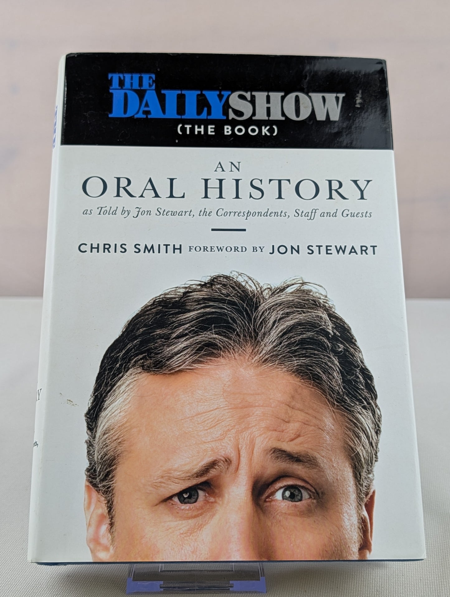 The Daily Show (The Book): An Oral History as Told by Jon Stewart, the Correspondents, Staff and Guests by Chris Smith, Jon Stewart
