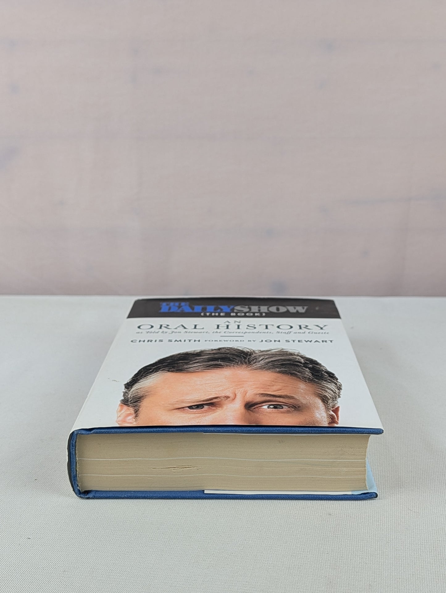 The Daily Show (The Book): An Oral History as Told by Jon Stewart, the Correspondents, Staff and Guests by Chris Smith, Jon Stewart