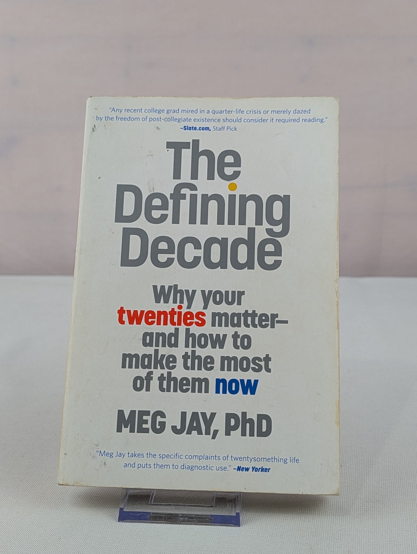 The Defining Decade: Why Your Twenties Matter--And How to Make the Most of Them Now by Meg Jay
