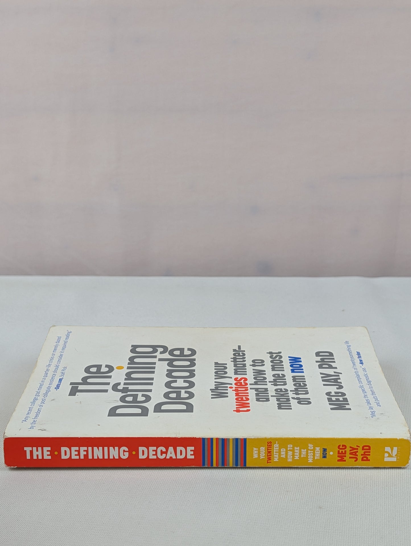 The Defining Decade: Why Your Twenties Matter--And How to Make the Most of Them Now by Meg Jay