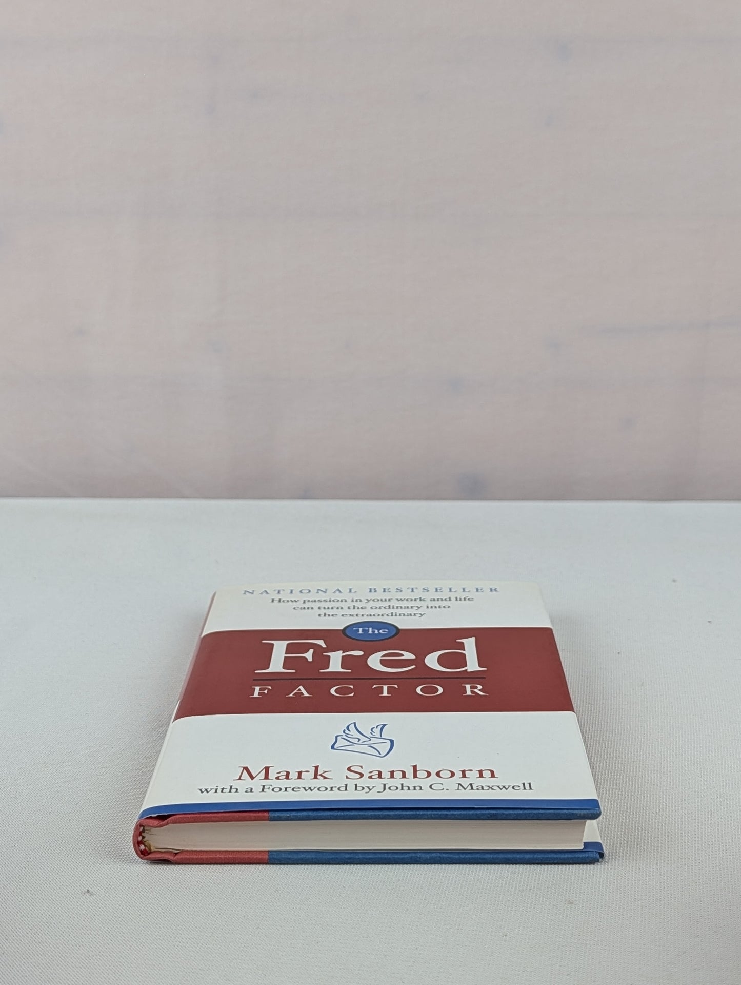 The Fred Factor: How Passion in Your Work and Life Can Turn the Ordinary into the Extraordinary by Mark Sanborn, John C. Maxwell