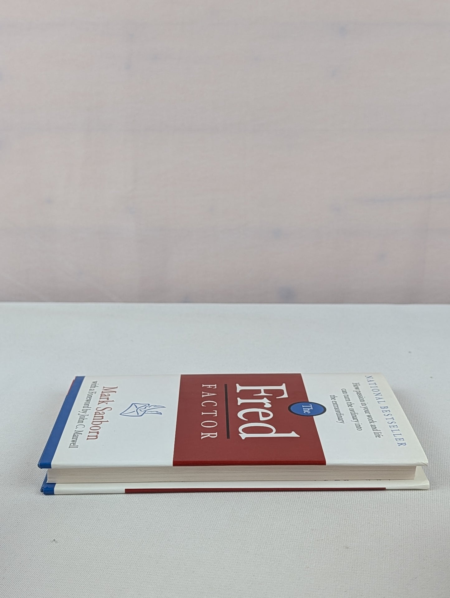 The Fred Factor: How Passion in Your Work and Life Can Turn the Ordinary into the Extraordinary by Mark Sanborn, John C. Maxwell