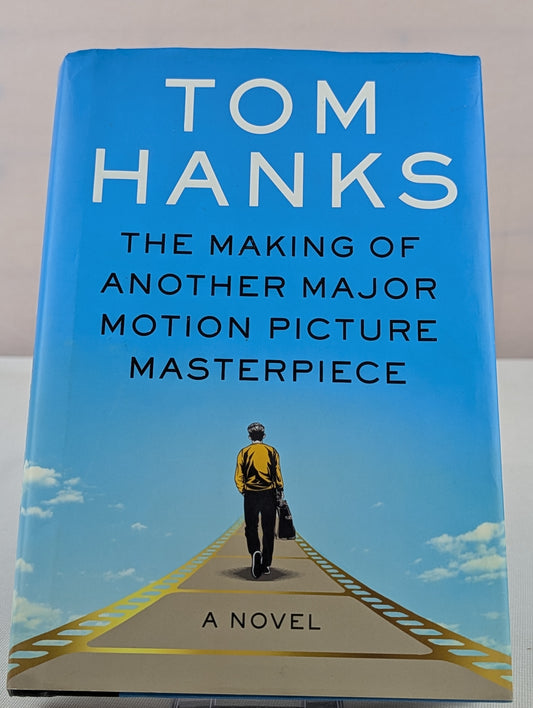 The Making of Another Major Motion Picture Masterpiece: A novel by Tom Hanks, R. Sikoryak