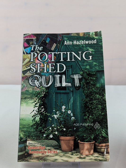 The Potting Shed Quilt - Print-On-Demand Edition: Colebridge Community Series Book 2 of 7: 02 by Ann Hazelwood