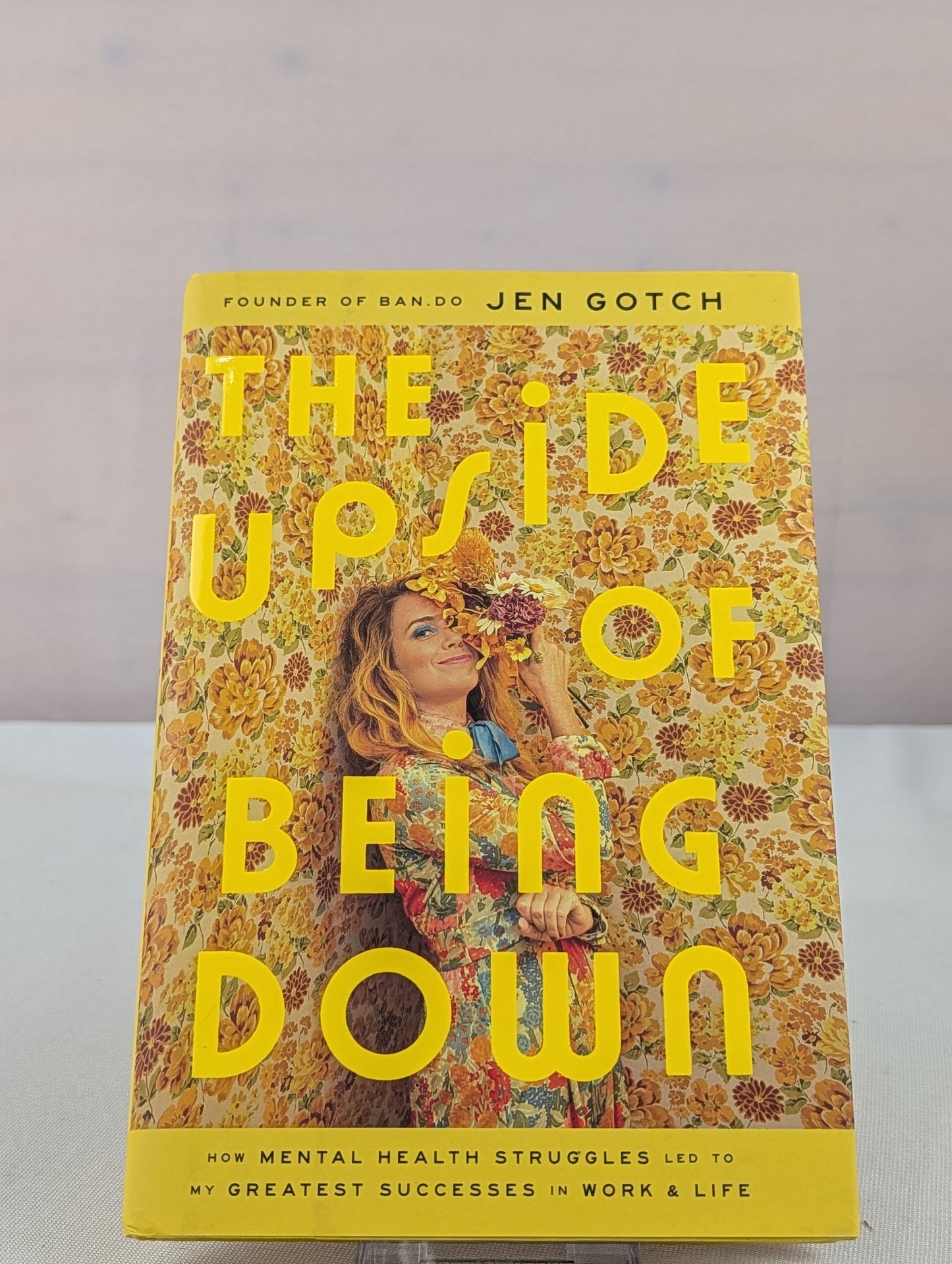 The Upside of Being Down: How Mental Health Struggles Led to My Greatest Successes in Work and Life by Jen Gotch