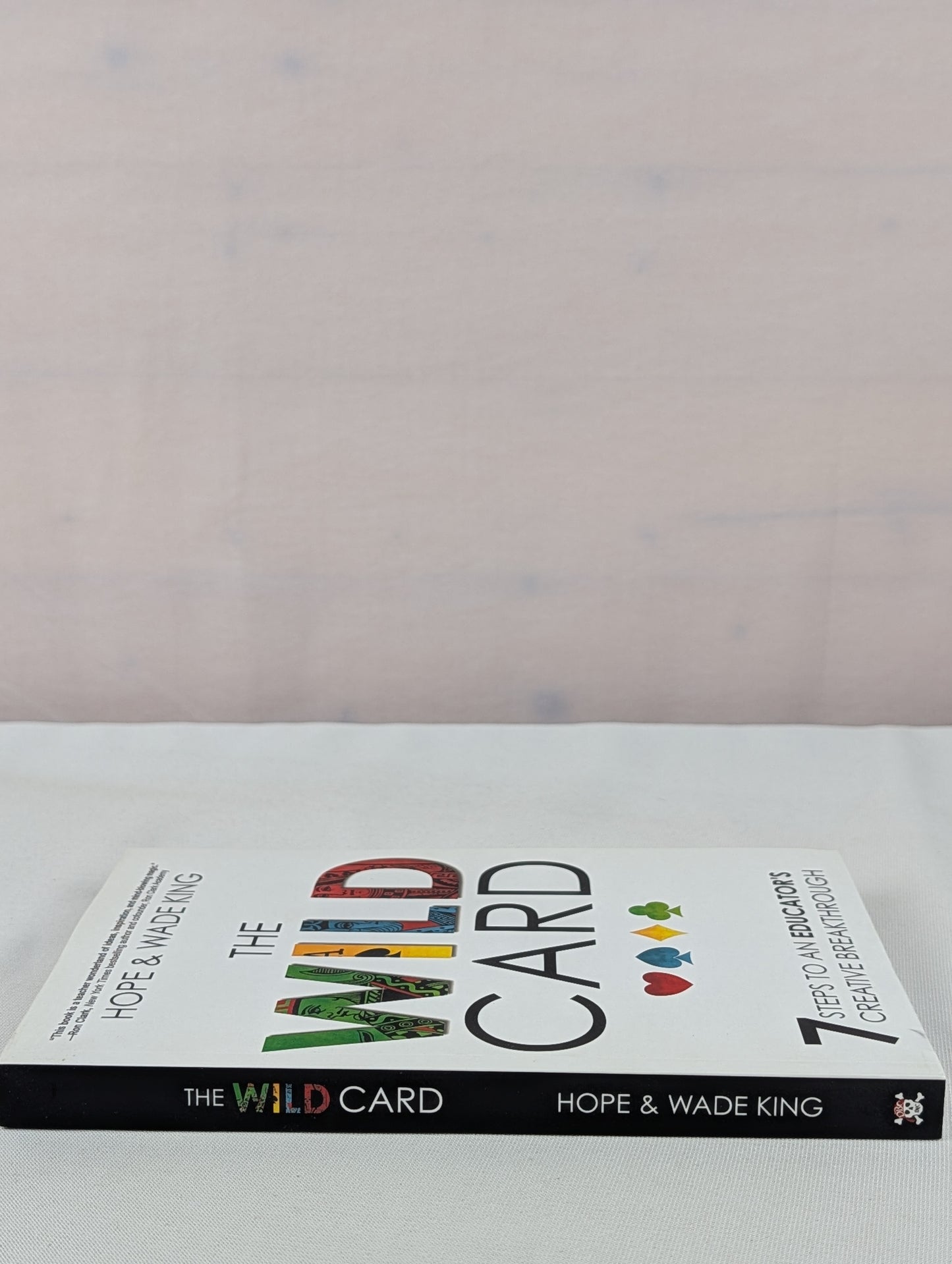 The Wild Card: 7 Steps to an Educator's Creative Breakthrough by Wade King, Hope King