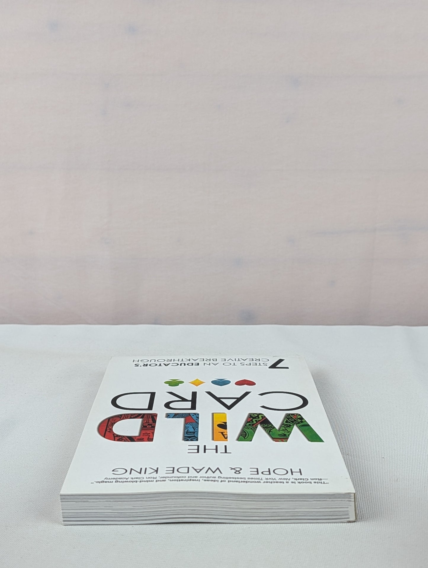 The Wild Card: 7 Steps to an Educator's Creative Breakthrough by Wade King, Hope King