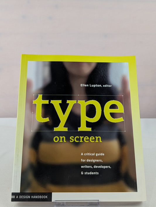 Type on Screen: New Typographic Systems (Design Briefs) by Ellen Lupton, Maryland Institute College of Art