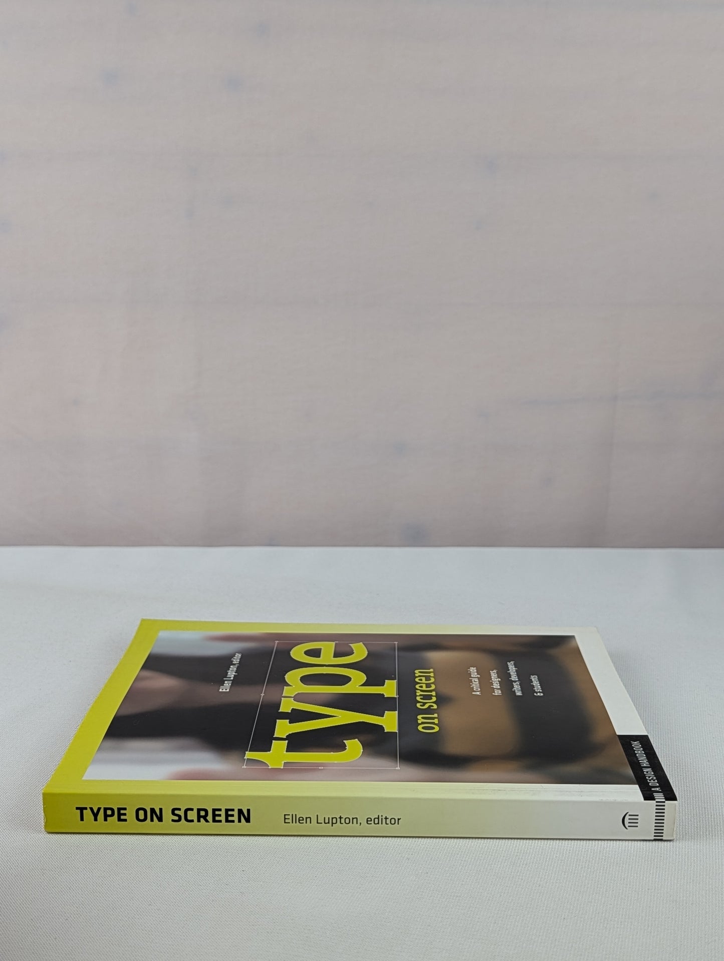 Type on Screen: New Typographic Systems (Design Briefs) by Ellen Lupton, Maryland Institute College of Art