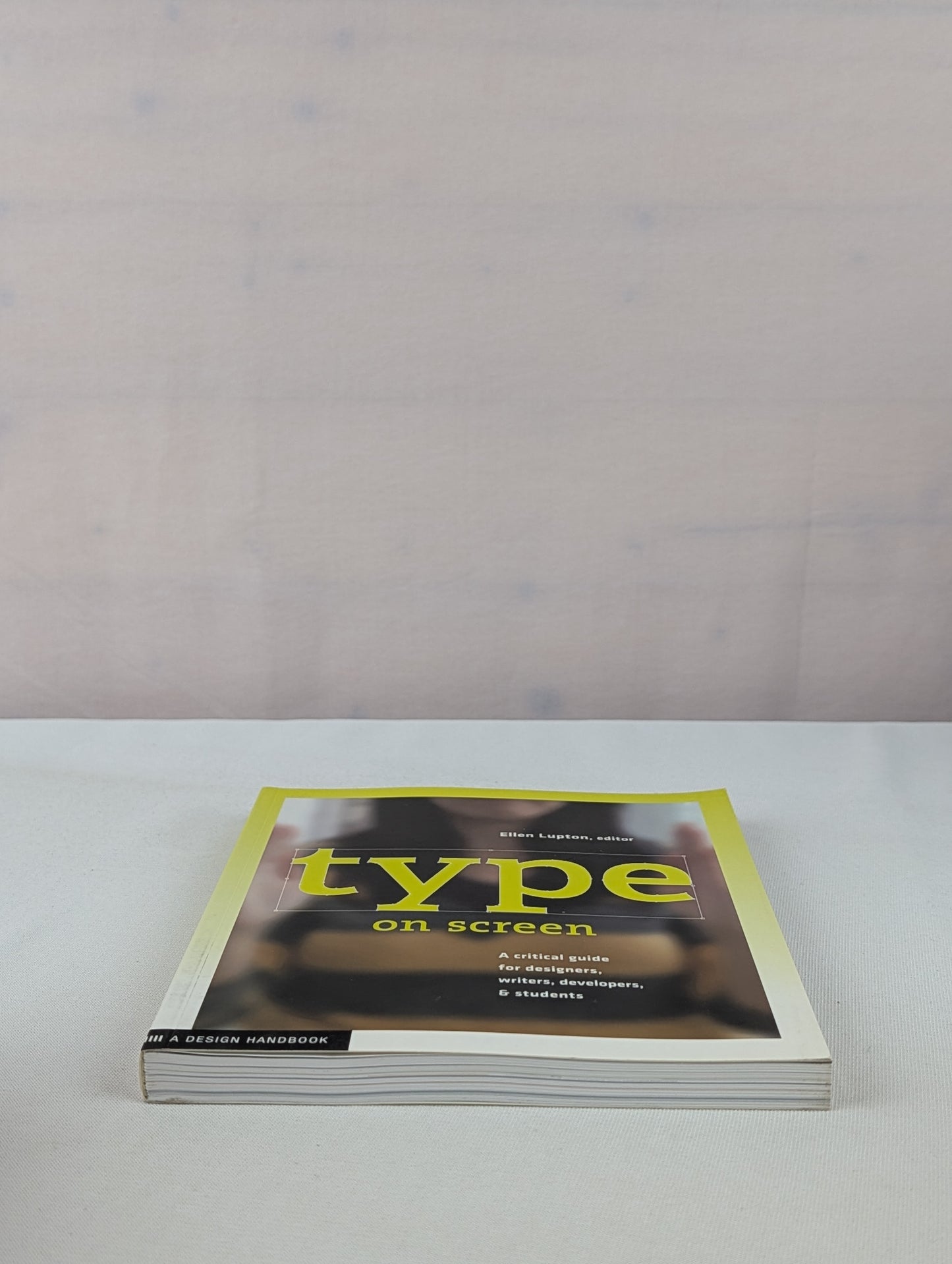 Type on Screen: New Typographic Systems (Design Briefs) by Ellen Lupton, Maryland Institute College of Art