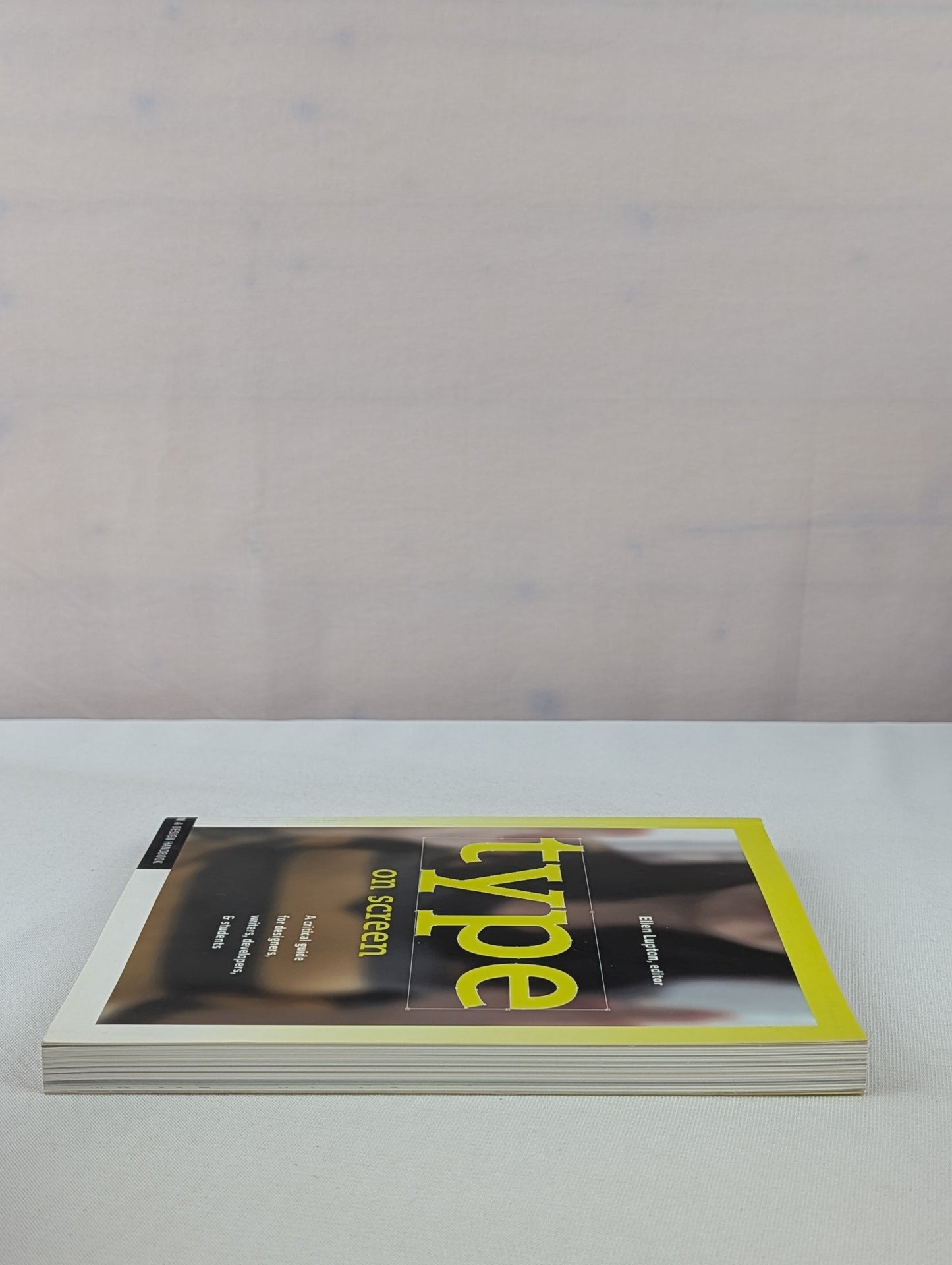 Type on Screen: New Typographic Systems (Design Briefs) by Ellen Lupton, Maryland Institute College of Art