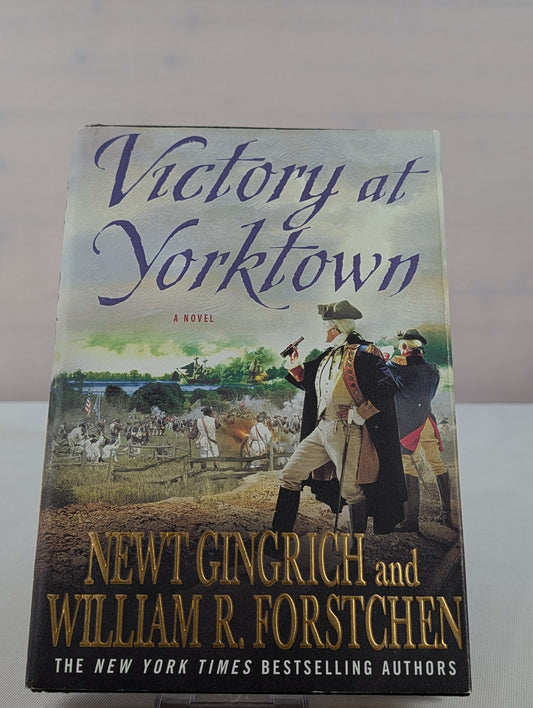 Victory at Yorktown: A Novel (George Washington Series) by Newt Gingrich, William R. Forstchen, Albert S. Hanser