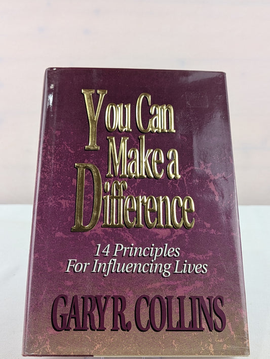 You Can Make a Difference: 14 Principles for Influencing Lives by Gary R. Collins