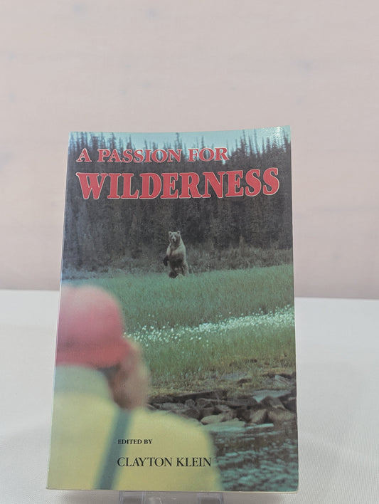 A Passion for Wilderness: The Call of River and Mountain by Clayton Klein