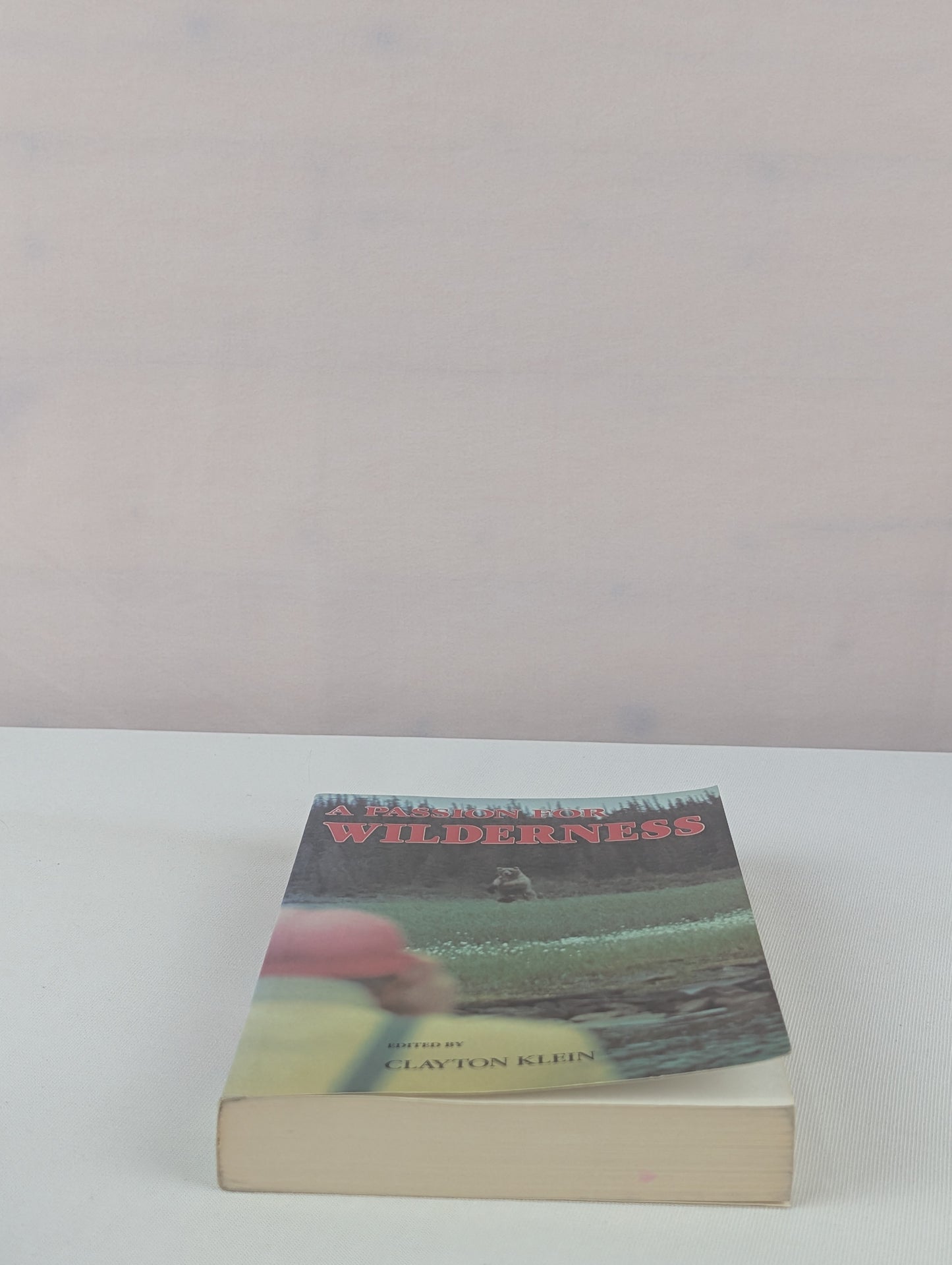 A Passion for Wilderness: The Call of River and Mountain by Clayton Klein
