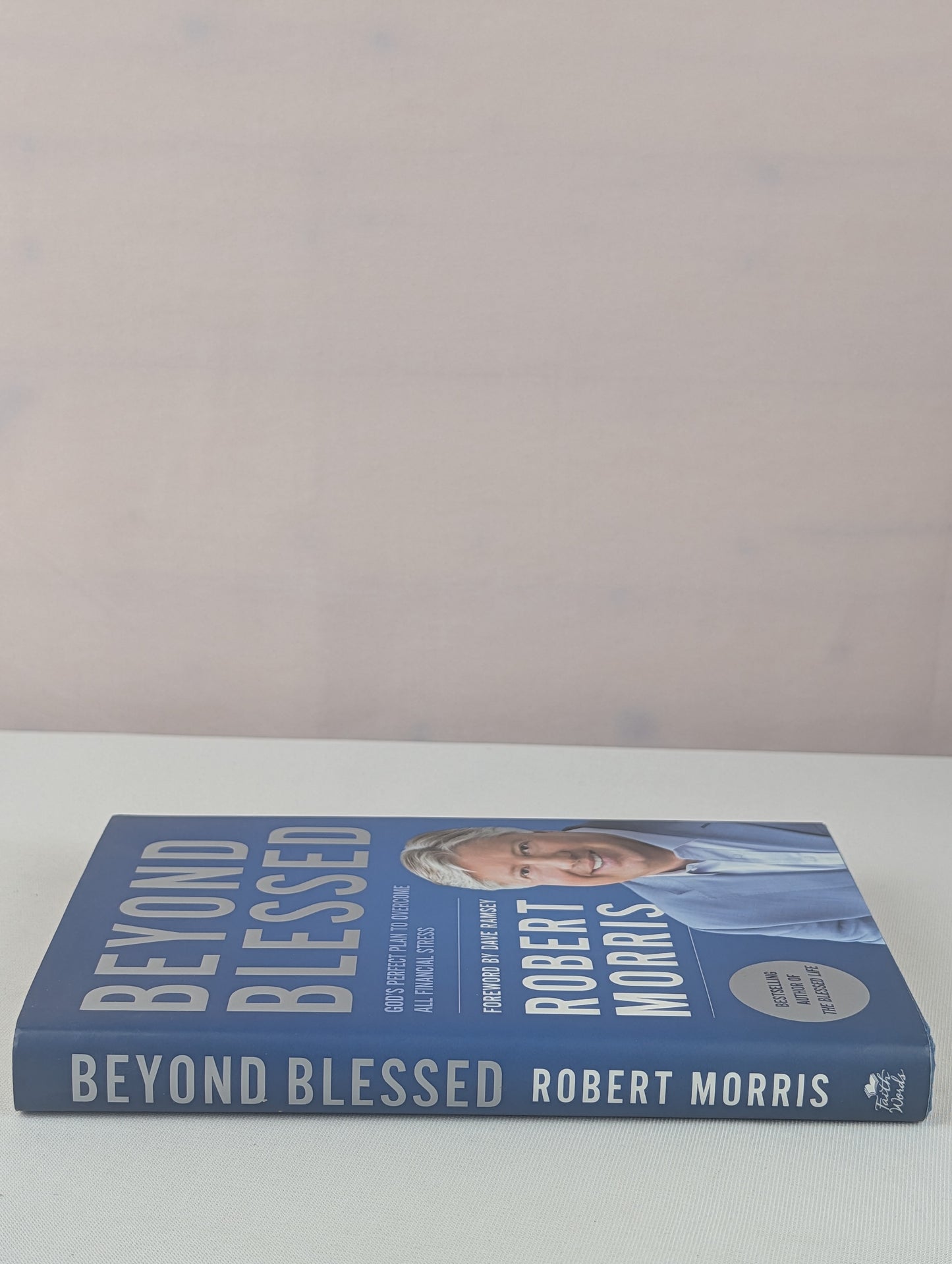 Beyond Blessed: God's Perfect Plan to Overcome All Financial Stress by Robert Morris, Dave Ramsey
