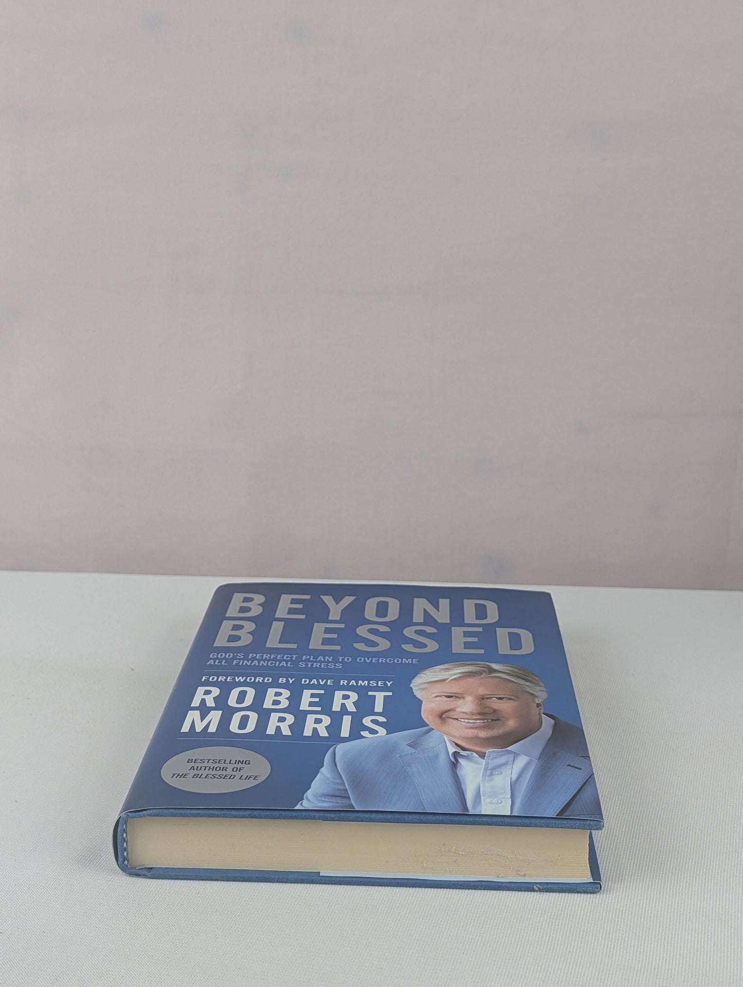 Beyond Blessed: God's Perfect Plan to Overcome All Financial Stress by Robert Morris, Dave Ramsey