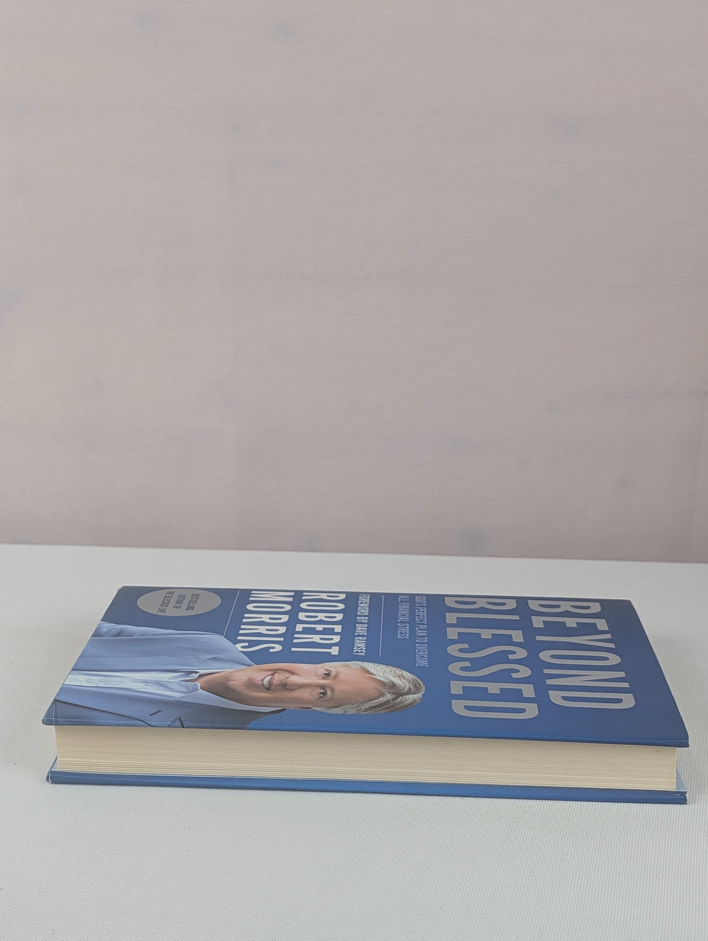 Beyond Blessed: God's Perfect Plan to Overcome All Financial Stress by Robert Morris, Dave Ramsey