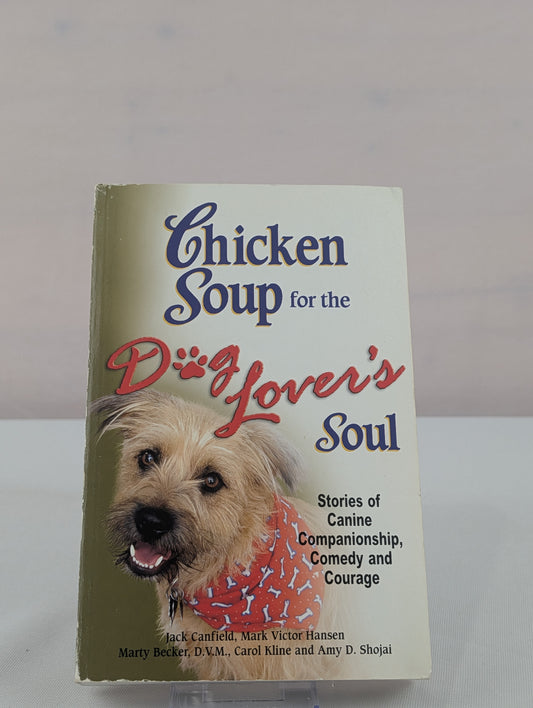 Chicken Soup for the Dog Lover's Soul: Stories of Canine Companionship, Comedy and Courage by Jack Canfield, Mark Victor Hansen, Carol Kline