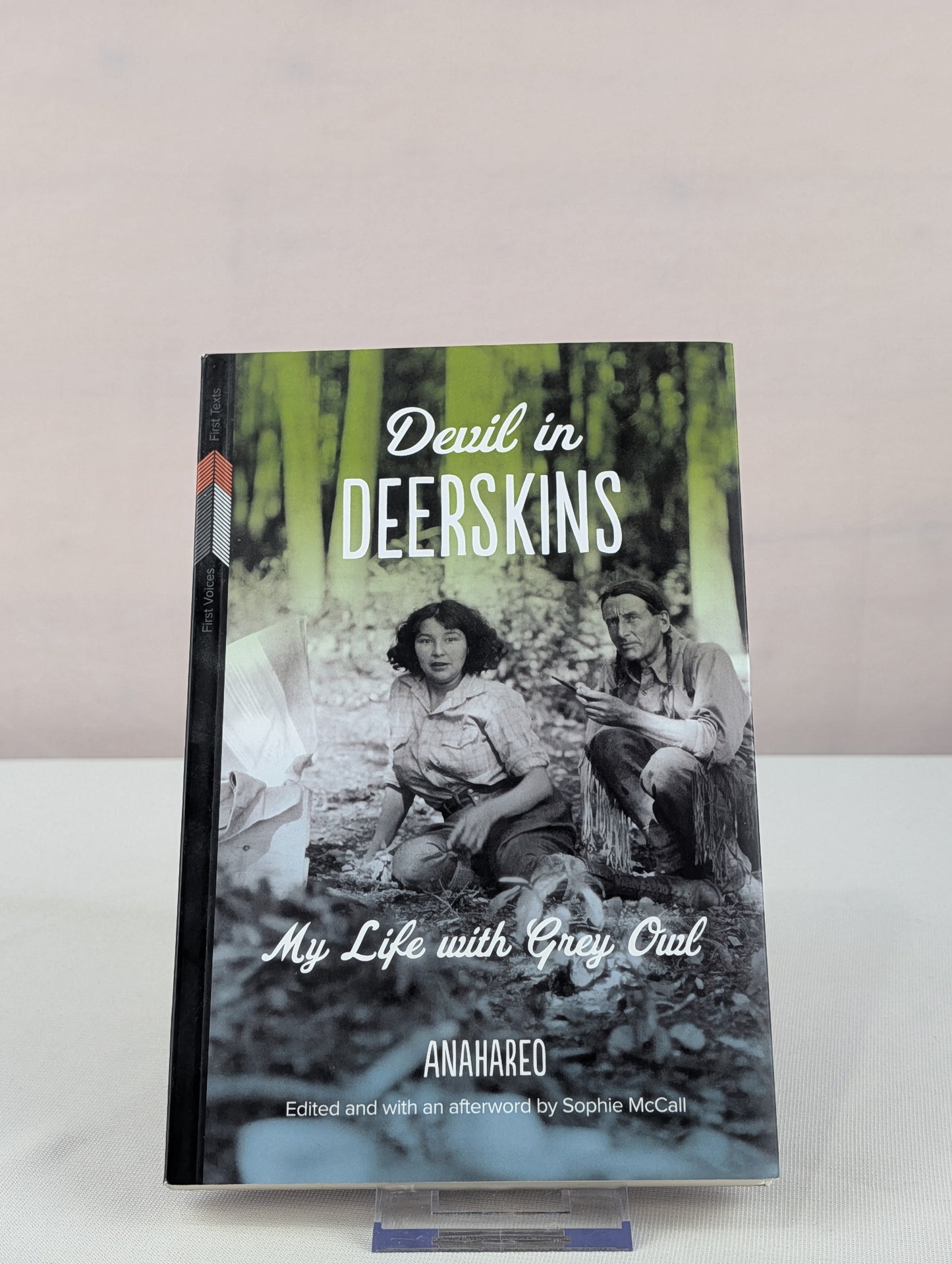 Devil in Deerskins: My Life with Grey Owl (First Voices, First Texts, 1) by Anahareo, Sophie McCall