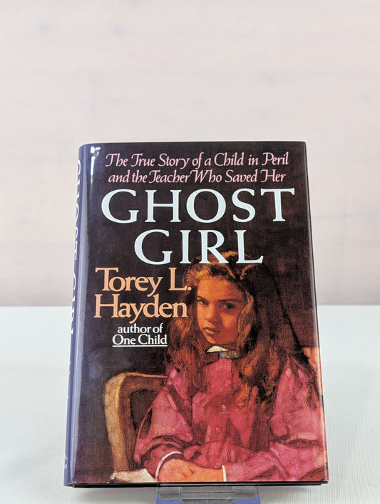 Ghost Girl: The True Story of a Child in Peril and the Teacher Who Saved Her by Torey L. Hayden